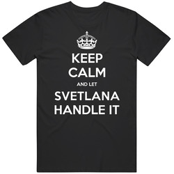 Keep Calm And Let Svetlana Handle It Custom First Name Mens Soft Cotton Tee T Shirt