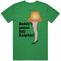 Daddys Gonna Kill Ralphie A Christmas Story Leg Lamp Mens Soft Cotton Tee T Shirt