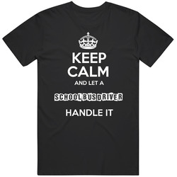 Keep Calm And Let A School Bus Driver Handle It Occupation Mens Soft Cotton Tee T Shirt