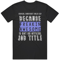 Freakin Awesome Medical Equipment Sales Rep Popular Job Mens Soft Cotton Tee T Shirt