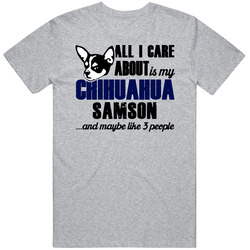 Samson Chihuahua All I Care About Funny Dog Lover Mens Soft Cotton Tee T Shirt