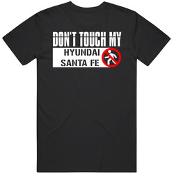 Dont Touch My Hyundai Santa Fe Funny Car Mens Soft Cotton Tee T Shirt
