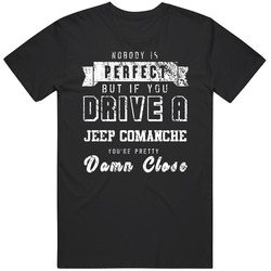 Nobody Is Perfect But If You Drive A Jeep Comanche You're Pretty Close Car Lover Cool Mens Soft Cotton Tee T Shirt