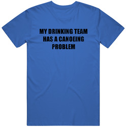 Canoeing Problem Funny Drinking Mens Soft Cotton Tee T Shirt