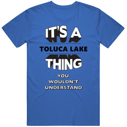 It's A Toluca Lake Thing You Wouldn't Understand Local Usa Neighborhood Mens Soft Cotton Tee T Shirt