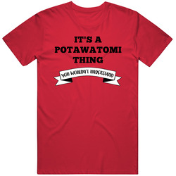 It's A Potawatomi Thing You Wouldn't Understand Language Mens Soft Cotton Tee T Shirt