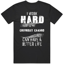 I Work Hard So My Chevrolet Camaro Can Have A Better Life Car Lover Cool Mens Soft Cotton Tee T Shirt