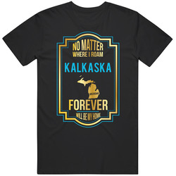 No Matter Where I Roam Kalkaska Michigan Forever Will Be My Home Mens Soft Cotton Tee T Shirt