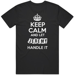 Keep Calm And Let Jeremy Handle It Mens Soft Cotton Tee T Shirt