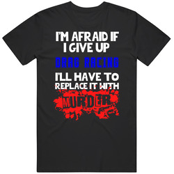 Give Up Drag Racing Replace With Murder Mens Soft Cotton Tee T Shirt