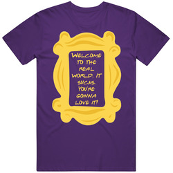 Welcome To The Real World. It Sucks Door Frame Friends Tv Fan Mens Soft Cotton Tee T Shirt