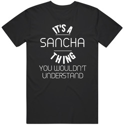 Sancha Its A Thing You Wouldnt Understand Name Mens Soft Cotton Tee T Shirt