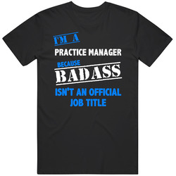 I'm A Practice Manager Badass Job Funny Mens Soft Cotton Tee T Shirt