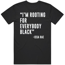 I'm Rooting For Everybody Black Issa Rae Quote Black Lives Matter Mens Soft Cotton Tee T Shirt