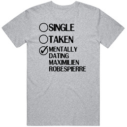 Single Taken Dating Maximilien Robespierre Le Chevalier Deon Mens Soft Cotton Tee T Shirt