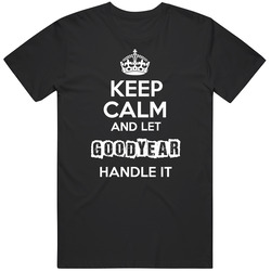 Keep Calm And Let Goodyear Handle It Mens Soft Cotton Tee T Shirt