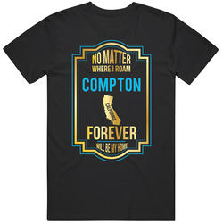 No Matter Where I Roam Compton California Will Forever Be My Home Mens Soft Cotton Tee T Shirt