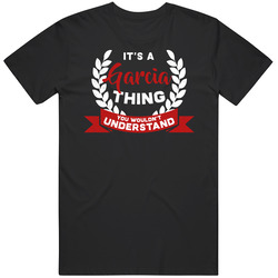 It's A Garcia Thing You Wouldn't Understand Mens Soft Cotton Tee T Shirt