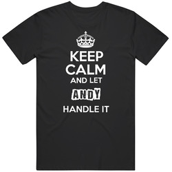 Keep Calm And Let Andy Handle It Mens Soft Cotton Tee T Shirt