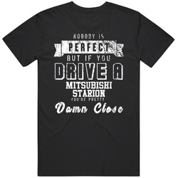 Nobody Is Perfect But If You Drive A Mitsubishi Starion You're Pretty Close Car Lover Cool Mens Soft Cotton Tee T Shirt
