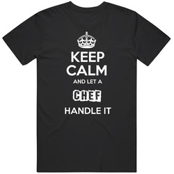 Keep Calm And Let A Chef Handle It Occupation Mens Soft Cotton Tee T Shirt