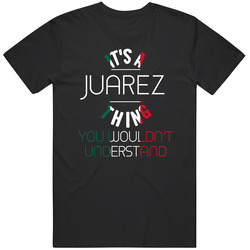 It's A Juarez Thing You Wouldn't Understand Mexican Name Mens Soft Cotton Tee T Shirt