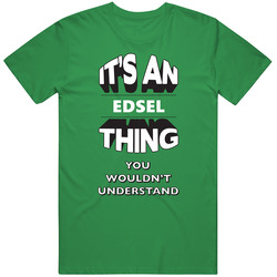 Its A Edsel Thing Fun Graphic Personalized Name Mens Soft Cotton Tee T Shirt