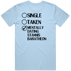Single Taken Dating Stannis Baratheon Game Of Thrones Mens Soft Cotton Tee T Shirt