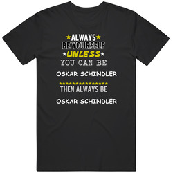 Oskar Schindler Schindler?s List Liam Neeson Always Be Mens Soft Cotton Tee T Shirt