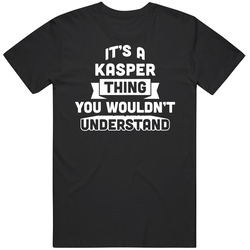 It's A Kasper Thing You Wouldn't Understand Name Funny Mens Soft Cotton Tee T Shirt