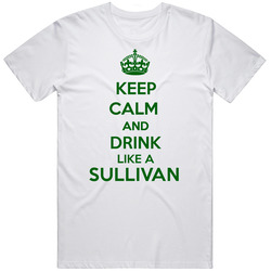 Keep Calm And Drink Like A Sullivan Last Name Mens Soft Cotton Tee T Shirt
