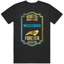 No Matter Where I Roam Wilkesboro North Carolina Forever Will Be My Home Mens Soft Cotton Tee T Shirt