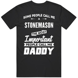 Stonemason Important People Call Me Daddy Father's Day Gift Mens Soft Cotton Tee T Shirt