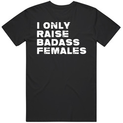 I Only Raise Badass Females Mother Daughter 1 Of 2 Mens Soft Cotton Tee T Shirt