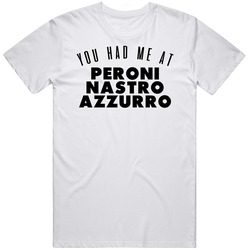 You Had Me At Peroni Nastro Azzurro Favorite Food Lover Foodie Mens Soft Cotton Tee T Shirt