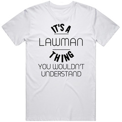 Lawman Its A Thing You Wouldnt Understand Mens Soft Cotton Tee T Shirt