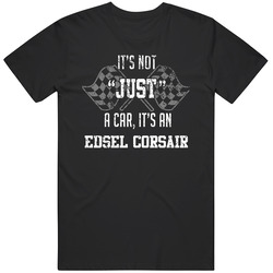 It's Not Just A Car It's An Edsel Corsair Auto Car Lover Cool Mens Soft Cotton Tee T Shirt
