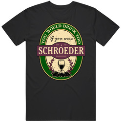 You Would Drink Too If You Were A Schroeder Wine Label Last Name Worn Look Mens Soft Cotton Tee T Shirt