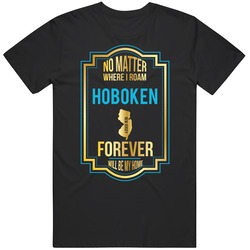 No Matter Where I Roam Hoboken New Jersey Forever Will Be My Home Mens Soft Cotton Tee T Shirt