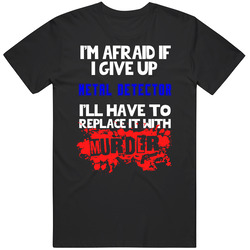 Give Up Metal Detector Replace With Murder Mens Soft Cotton Tee T Shirt