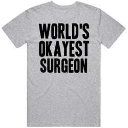 Worlds Okayest Surgeon Funny Awesome Job Mens Soft Cotton Tee T Shirt