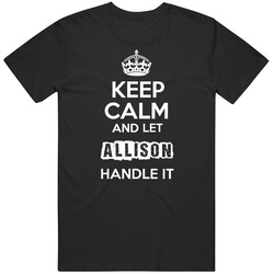 Keep Calm And Let Allison Handle It Mens Soft Cotton Tee T Shirt