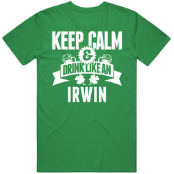 Irwin Keep Calm And Drink Like Last Name Irish Ireland St Patricks Day Mens Soft Cotton Tee T Shirt