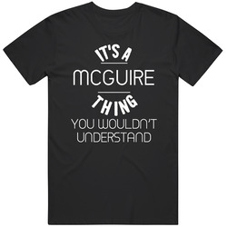 Mcguire Its A Thing You Wouldnt Understand Name Mens Soft Cotton Tee T Shirt