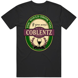 You Would Drink Too If You Were A Coblentz Wine Label Last Name Worn Look Mens Soft Cotton Tee T Shirt