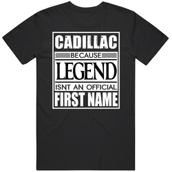 Cadillac Because Legend Official First Name Funny Mens Soft Cotton Tee T Shirt
