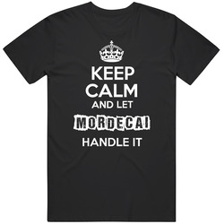 Keep Calm And Let Mordecai Handle It Mens Soft Cotton Tee T Shirt