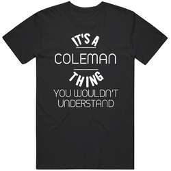 Coleman Its A Thing You Wouldnt Understand Name Mens Soft Cotton Tee T Shirt