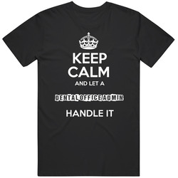 Keep Calm And Let A Dental Office Admin Handle It Occupation Mens Soft Cotton Tee T Shirt