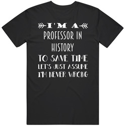 Im A Professor In History To Save Time Job Mens Soft Cotton Tee T Shirt